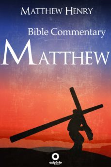 the gospel of matthew - complete bible commentary verse by verse (ebook)-matthew henry-9788582183526