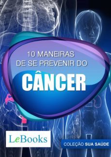 10 maneiras de se prevenir do cancer (ebook)-edições lebooks-9788583860426