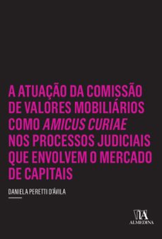 a atuaço da comisso de valores mobiliarios como amicus curiae nos processos judiciais que envolvem o mercado de capitais (ebook)-daniela peretti d'ávila-9788584931026