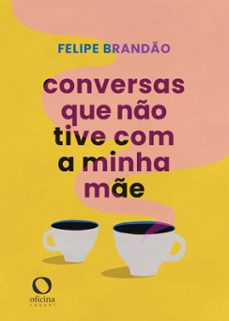 conversas que no tive com a minha me (ebook)-felipe brandao-9788595000926