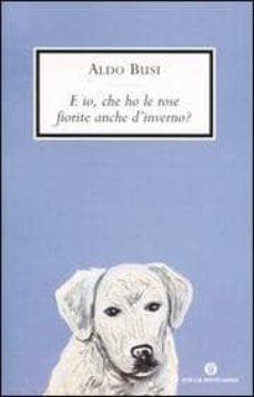 e io, che ho le rose fiorite anche d inverno? scrittura in viaggi o-aldo busi-9788804537526