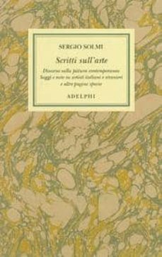 scritti sull arte discorso sulla pittura contemporanea saggi e no te su artisti italiani e stranieri e altre pagine sparse-sergio solmi-9788845925726