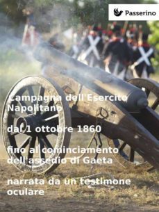 campagna dell'esercito napolitano dal 1 ottobre 1860  fino al cominciamento dell'assedio di gaeta narrata da un testimone oculare (ebook)-9788893450126