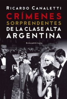 crimenes sorprendentes de la clase alta argentina (ebook)-ricardo canaletti-9789500762526