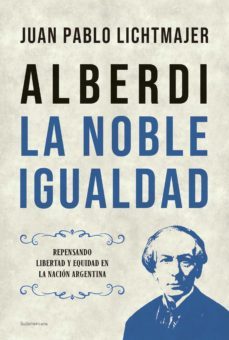 alberdi: la noble igualdad (ebook)-juan pablo lichtmajer-9789500766326