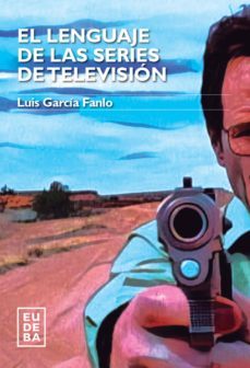 el lenguaje de las series de television (ebook)-luis garcia fanlo-9789502328126