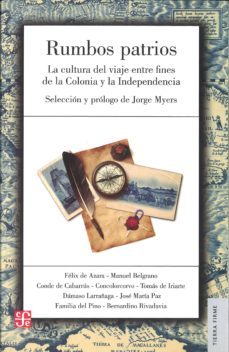 rumbos patrios: la cultura del viaje entre fines de la colonia y la indepencia-9789505578726