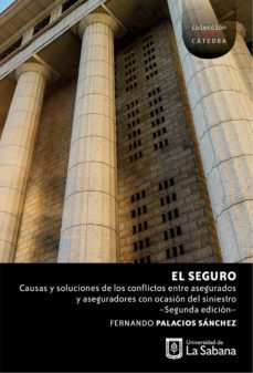 el seguro: causas y soluciones de los conflictos entre asegurados y aseguradores con ocasion del siniestro. (ebook)-fernando palacios sanchez-9789581204526