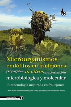 microorganismos endofitos en frailejones propagados in vitro: caracterizacion microbiologica y molecular. (ebook)-maría yecenia hernández herrera-zaida zarely ojeda pérez-diana marcela arias moreno-9789586609326