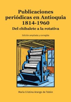publicaciones periodicas en antioquia 1814-1960 (ebook)-maría cristina arango de tobón-9789587209426
