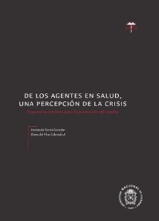 de los agentes en salud, una percepcion de la crisis. propuestas iniciales para la promocion del cambio (ebook)-hernando torres corredor-diana pilar colorado del acevedo-9789587759426