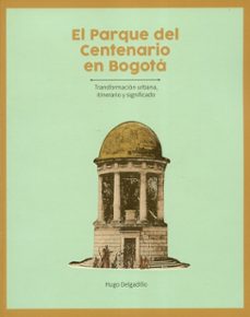 el parque del centenario en bogotá (ebook)-hugo delgadillo-9789587839326