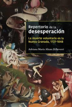 repertorio de la desesperacion. la muerte voluntaria en la nueva granada, 1727-1848 (ebook)-adriana maria alzate echeverri-9789587845426