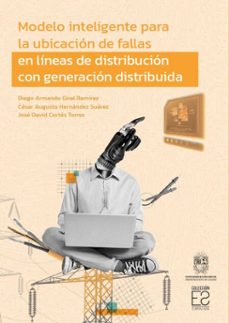 modelo inteligente para la ubicacion de fallas en lineas de distribucion con generacion distribuida (ebook)-diego armando giral ramírez-césar augusto hernández suárez-josé david cortés torres-9789587877526