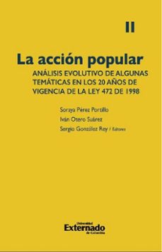 la accion popular: analisis evolutivo de algunas tematicas en los 20 años de vigencia de la ley 472 de 1998. volumen ii (ebook)-soraya pérez portillo-iván otero suárez-sergio gonzález rey-9789587908626