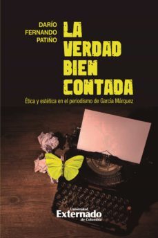 la verdad bien contada. etica y estetica en el periodismo de garcia marquez (ebook)-dario fernando patiño-9789587909326