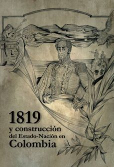 1819 y construccion del estado-nacion en colombia (ebook)-eduard esteban moreno trujillo-joaquin viloria de la hoz-edgar rey sinning-9789588994826