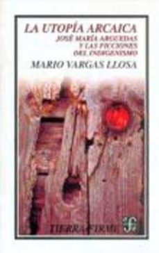 la utopia arcaica. jose maria arguedas y las ficciones del indige nismo-mario vargas llosa-9789681648626