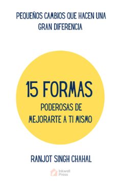 15 formas poderosas de mejorarte a ti mismo: pequeños cambios que hacen una gran diferencia (ebook)-9789781996726