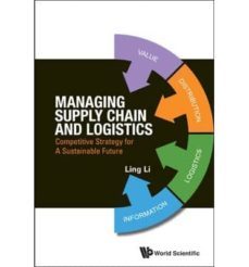 managing supply chain and logistics : competitive strategy for a sustainable future-ling li-9789814602426