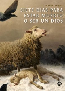 siete dias para estar muerto o ser un dios (ebook)-alberto sándel-9789874947826