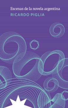 escenas de la novela argentina (ebook)-ricardo piglia-9789877122626