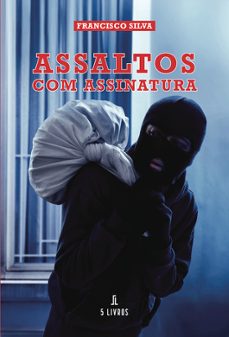 assaltos com assinatura-francisco silva-9789895861026