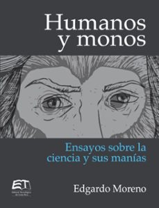 humanos y monos. ensayos sobre la ciencia y sus manias (ebook)-edgardo moreno robles-9789977663326