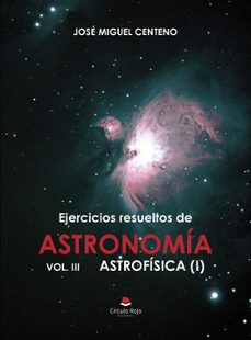 ejercicios resueltos de astronomia vol. iii astrofisica (i)-jose miguel centeno arribas-9791370089726