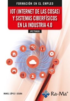 (ifct0020) iot (internet de las cosas) y sistemas ciberfisicos en la industria 4.0-manel lopez i seuba-9791387642426