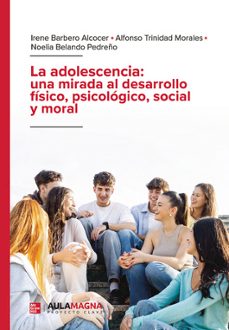 la adolescencia: una mirada al desarrollo físico, psicológico, so cial y moral-irene barbero alcocer-alfonso trinidad morales-noelia belando pedreño-9791387666026