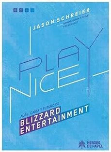 play nice. auge, caida y futuro de blizzard entertainment-jason schreire-9791387700126