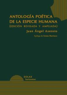 antologia poetica de la especie humana-juan angel asensio-9791387753726