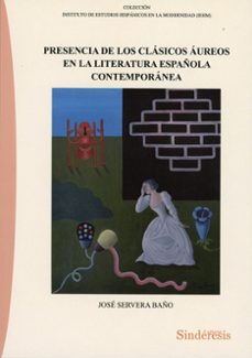 presencia de los clásicos áureos en la literatura española contemporánea-jose servera baño-9791387929626