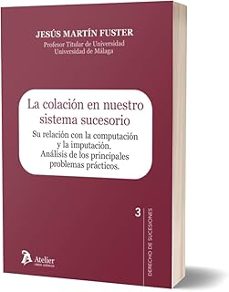 colación en nuestro sistema sucesorio. su relación con la computa ción y la imputación. análisis de los principales problemas      prácticos-jesus martin fuster-9791388250026