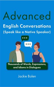 advanced english conversations (speak like a native speaker): thousands of words, expressions, and idioms in dialogues (ebook)-jackie bolen-9798223338826