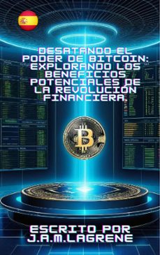 desatando el poder de bitcoin: explorando los beneficios potenciales de la revolucion financiera. (ebook)-9798224293926