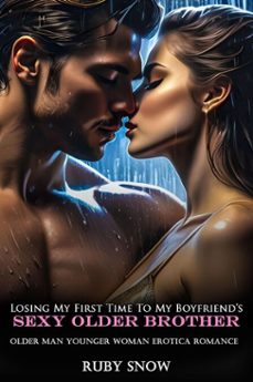 losing my first time to my boyfriends sexy older brother: older man younger woman erotica romance (ebook)-ruby snow-9798231497126
