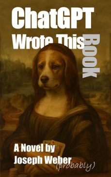 chatgpt wrote this book (ebook)-joseph weber-9798231764426