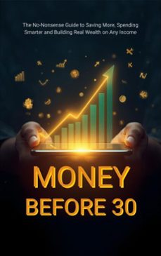 money before 30: the no-nonsense guide to saving more, spending smarter and building real wealth on any income (ebook)-9798232201326