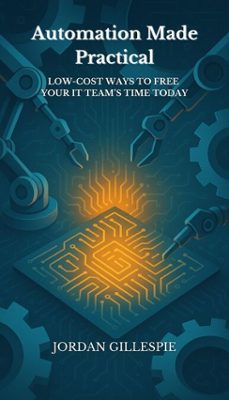 automation made practical (ebook)-jordan gillespie-9798232572426