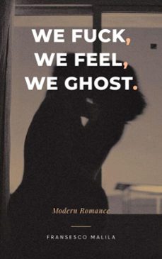 we fuck, we feel, we ghost (ebook)-fransesco malila-9798233819926
