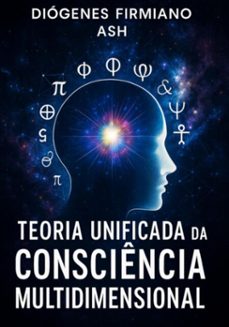 teoria unificada da consciencia multidimensional (ebook)-diógenes firmiano ash-9798270930226
