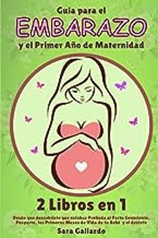 guia para el embarazo y el primer año de maternidad-sara gallardo-9798365128026
