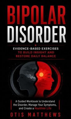 bipolar disorder: evidence-based exercises to build insight and restore daily balance (a guided workbook to understand the disorder, manage your symptoms, and create a healthier life) (ebook)-otis matthews-9798902168126