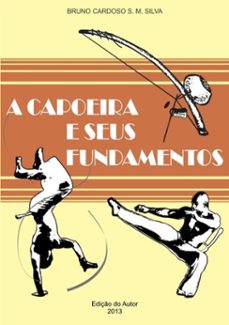 a capoeira e seus fundamentos (ebook)-bruno cardoso s. m. silva-3410001463136