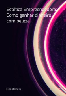 estetica empreendedora: como ganhar dinheiro com beleza. (ebook)-elisa mol silva-3410007161036