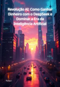 revoluço ai: como ganhar dinheiro com o deepseek e dominar a era da inteligencia artificial (ebook)-kaiqui ricardo-3410007746936