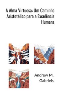 a alma virtuosa: um caminho aristotelico para a excelencia humana (ebook)-andrews m. gabriels-3410008558736