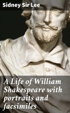 a life of william shakespeare with portraits and facsimiles (ebook)-sidney, sir lee-4057664626936